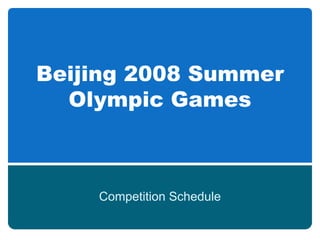 Beijing 2008 Summer
  Olympic Games



    Competition Schedule
 