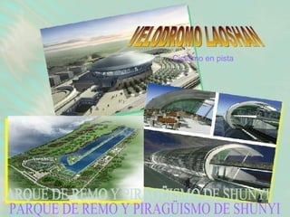 VELODROMO LAOSHAN Ciclismo en pista   PARQUE DE REMO Y PIRAGÜISMO DE SHUNYI 