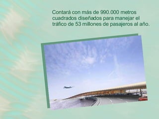 Contará con más de 990.000 metros cuadrados diseñados para manejar el tráfico de 53 millones de pasajeros al año. 