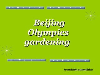 Beijing Olympics gardening   Transición automática 
