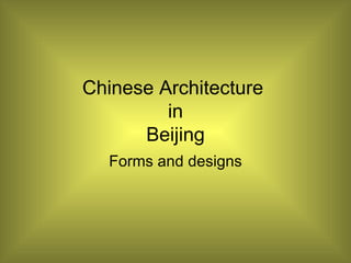 Chinese Architecture
         in
      Beijing
  Forms and designs
 