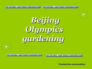 Beijing Olympics gardening   Transición automática 