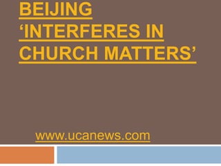 Beijing ‘interferes in Church matters’ www.ucanews.com 