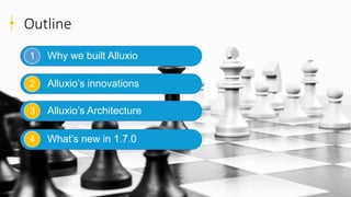 2
Outline
Why we built Alluxio
Alluxio’s innovations
Alluxio’s Architecture
What’s new in 1.7.0
1
2
3
4
 