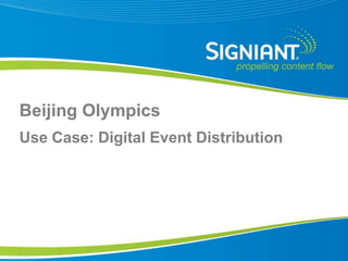Beijing Olympics
Use Case: Digital Event Distribution




Proprietary and Confidential
 