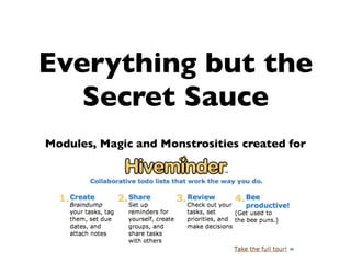 Everything but the
   Secret Sauce
Modules, Magic and Monstrosities created for
 