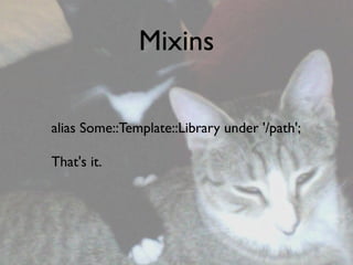 Mixins

alias Some::Template::Library under '/path';

That's it.
 