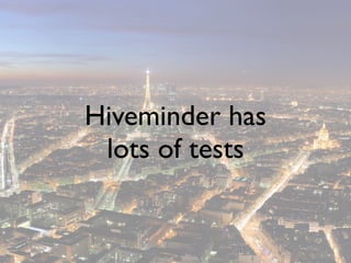 Hiveminder has
 lots of tests
 