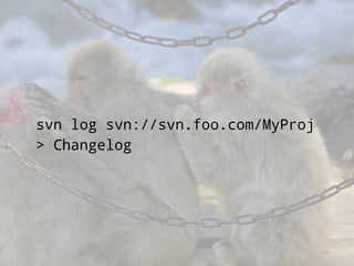 svn log svn://svn.foo.com/MyProj
> Changelog
 