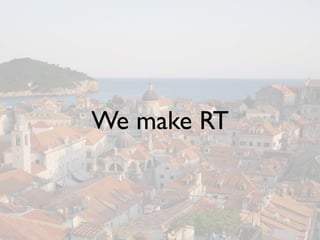 We make RT
 