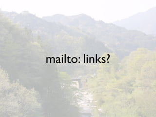 mailto: links?
 