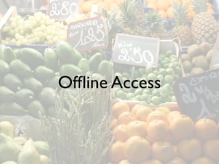 Ofﬂine Access
 