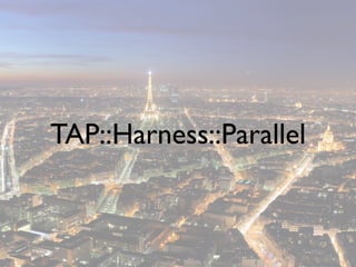 TAP::Harness::Parallel
 