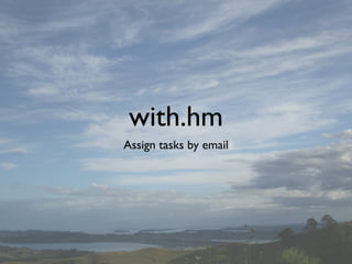 with.hm
Assign tasks by email
 