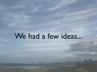 We had a few ideas...
 