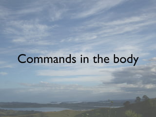 Commands in the body
 