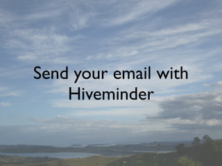 Send your email with
    Hiveminder
 