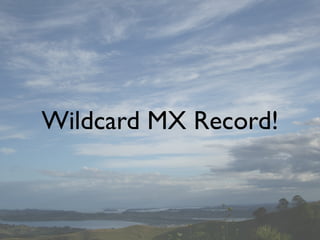 Wildcard MX Record!
 