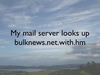 My mail server looks up
 bulknews.net.with.hm
 