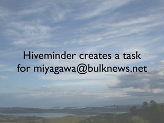 Hiveminder creates a task
for miyagawa@bulknews.net
 