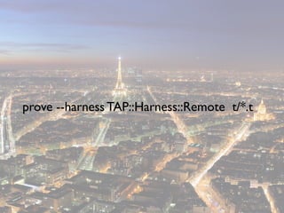 prove --harness TAP::Harness::Remote t/*.t
 