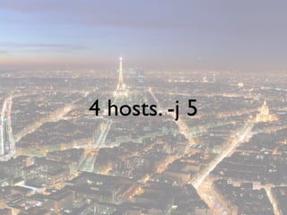 4 hosts. -j 5
 