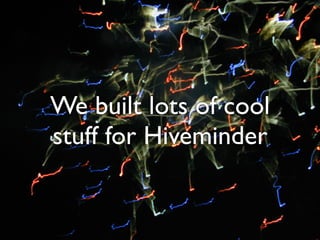 We built lots of cool
stuff for Hiveminder
 