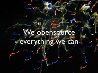 We opensource
everything we can
 