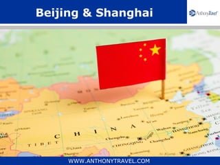 Beijing & Shanghai




     WWW.ANTHONYTRAVEL.COM
 