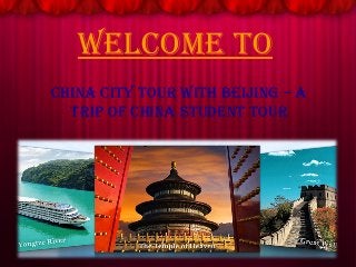 Welcome to 
china city tour With Beijing – a 
trip of china student tour 
 