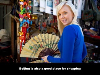 Beijing is also a good place for shopping