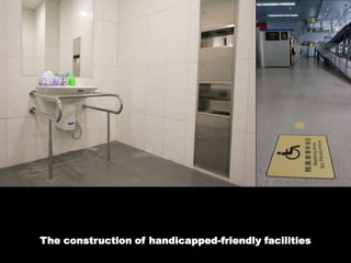 The construction of handicapped-friendly facilities