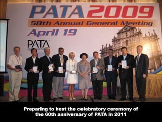 Preparing to host the celebratory ceremony of the 60th anniversary of PATA in 2011