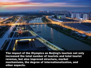 The impact of the Olympics on Beijing’s tourism not only increased the total number of tourists and total tourist revenue, but also improved structure, market mechanisms, the degree of internationalization, and other aspects.