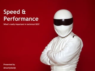 Speed & Performance What’s really important in technical SEO? Presented by @martijnbeijk 