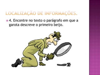  4. Encontre no texto o parágrafo em que a
garota descreve o primeiro beijo.
 