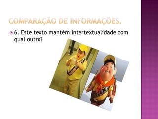  6. Este texto mantém intertextualidade com
qual outro?
 