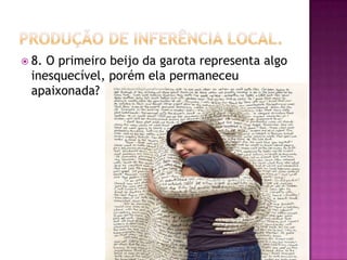  8. O primeiro beijo da garota representa algo
inesquecível, porém ela permaneceu
apaixonada?
 