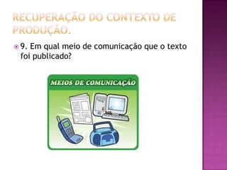 9. Em qual meio de comunicação que o texto
foi publicado?
 