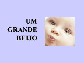 UM GRANDE BEIJO 