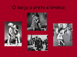 O beijo a preto e branco 