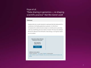 Kaye et al.
“Data sharing in genomics — re-shaping
scientific practice” Nat Rev Genet 2008
 