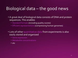 • Standard formats
• Efficient representations
quantitative data
• Gene expression
• Metabolite concentrations
 