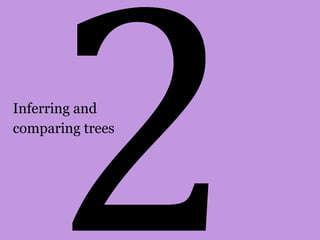 Inferring and 
comparing trees 
 