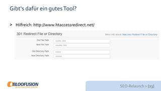 SEO-Relaunch > [23]
Gibt‘s dafür ein gutesTool?
> Hilfreich: http://www.htaccessredirect.net/
 