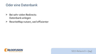 SEO-Relaunch > [24]
Oder eine Datenbank
> Bei sehr vielen Redirects:
Datenbank anlegen
> RewriteMap nutzen, weil effizienter
 