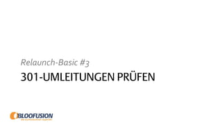301-UMLEITUNGEN PRÜFEN
Relaunch-Basic #3
 