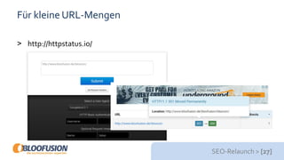 SEO-Relaunch > [27]
Für kleine URL-Mengen
> http://httpstatus.io/
 