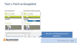 SEO-Relaunch > [52]
Tool 2: Fetch as Googlebot
Werden wichtige Ressourcen
geblockt?
 