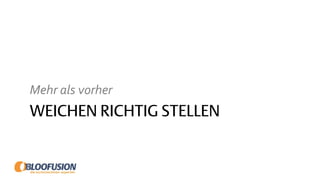 WEICHEN RICHTIG STELLEN
Mehr als vorher
 